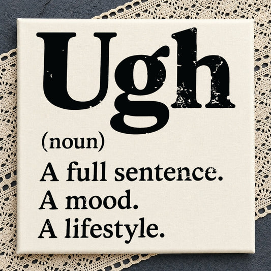 Ugh Definition Noun A Full Sentence A Mood, Distressed Bold Quote
