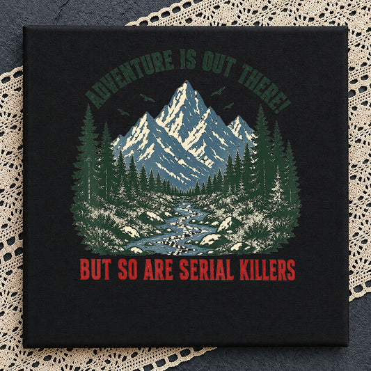 Adventure Is Out There But So Are Serial Killers, Mountain Forest File