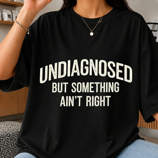 Undiagnosed But Something Ain't Right Funny Quote PNG