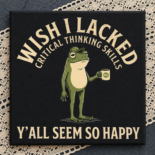 Wish I Lacked Critical Thinking Skills Frog Mug, Sarcastic Coffee