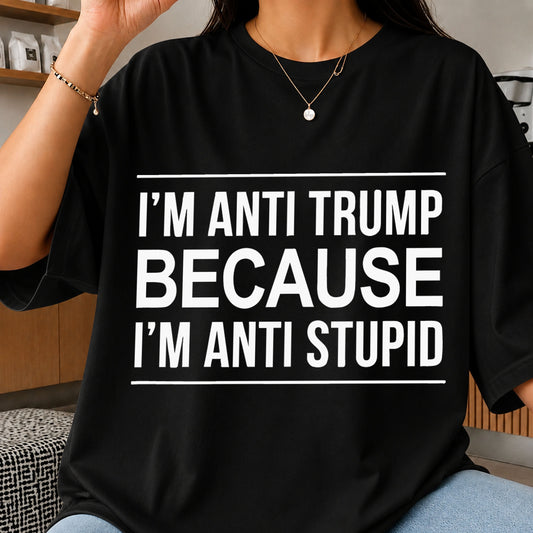 Anti Trump Because Anti Stupid SVG, Political Humor Cricut