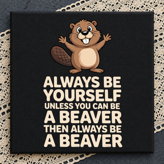 Always Be A Beaver Funny Quote PNG, Cute Beaver PNG, Animal PNG