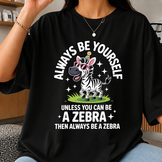 Always Be Yourself Unless You Can Be A Zebra PNG