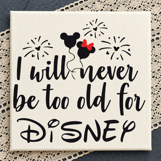 I Will Never Be Too Old For Disney Cricut Clipart SVG