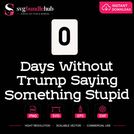 0 Days Without Trump Saying Something Stupid SVG