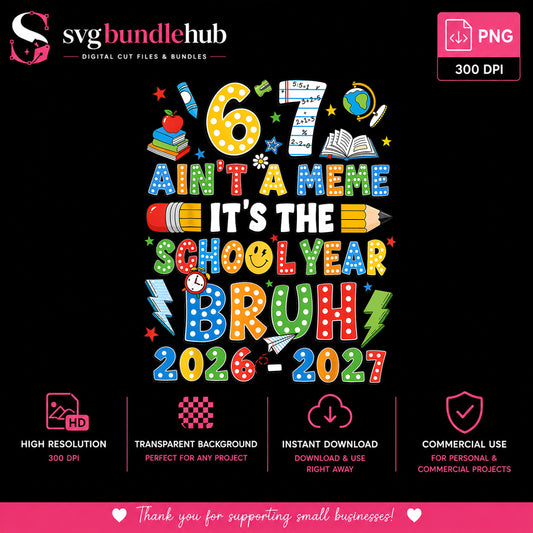 67 Aint A Meme Its The School Year Bruh PNG, 2026 2027 PNG, Back To School PNG