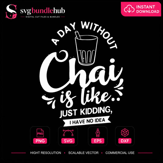 A Day Without Chai Is Like Funny Tea Quote SVG
