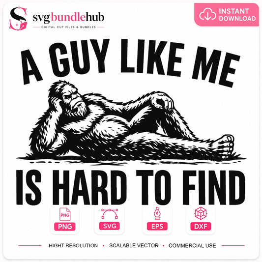 A Guy Like Me Is Hard To Find Bigfoot Cricut SVG