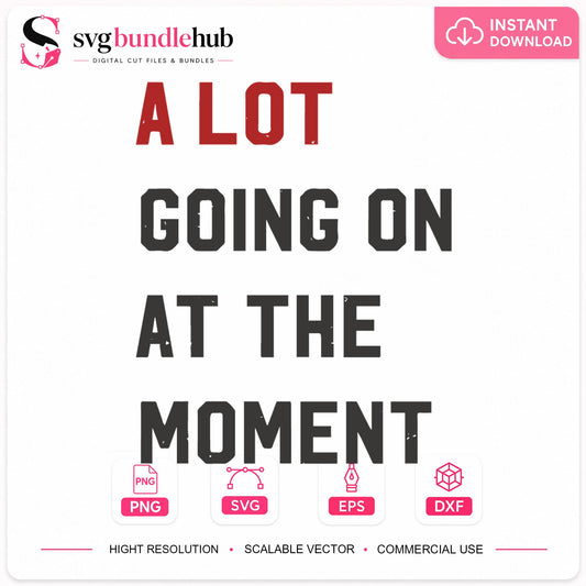 A Lot Going On At The Moment Funny Quote Cut File SVG