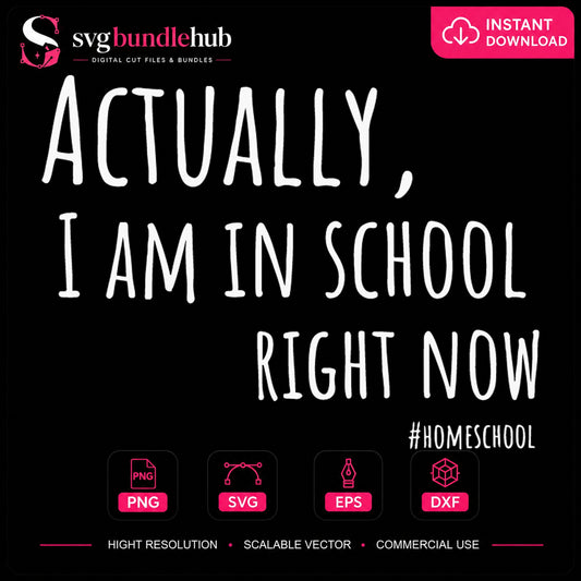 Actually I Am In School Right Now SVG, Quote Clipart Design