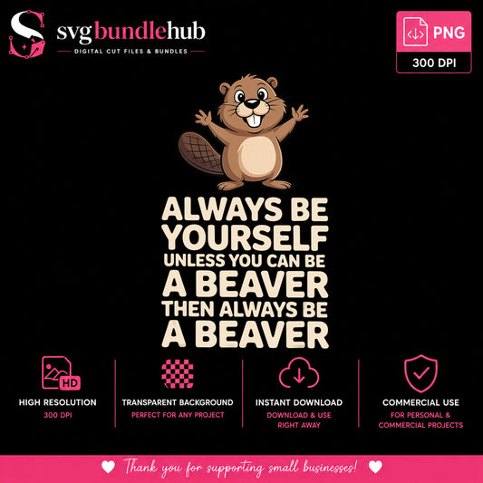 Always Be A Beaver Funny Quote PNG, Cute Beaver PNG, Animal PNG