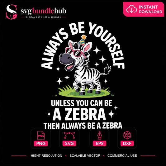 Always Be Yourself Unless You Can Be A Zebra PNG