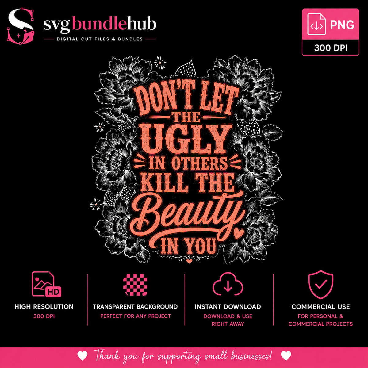 Don't Let The Ugly In Others Kill The Beauty PNG, Motivational Quote PNG