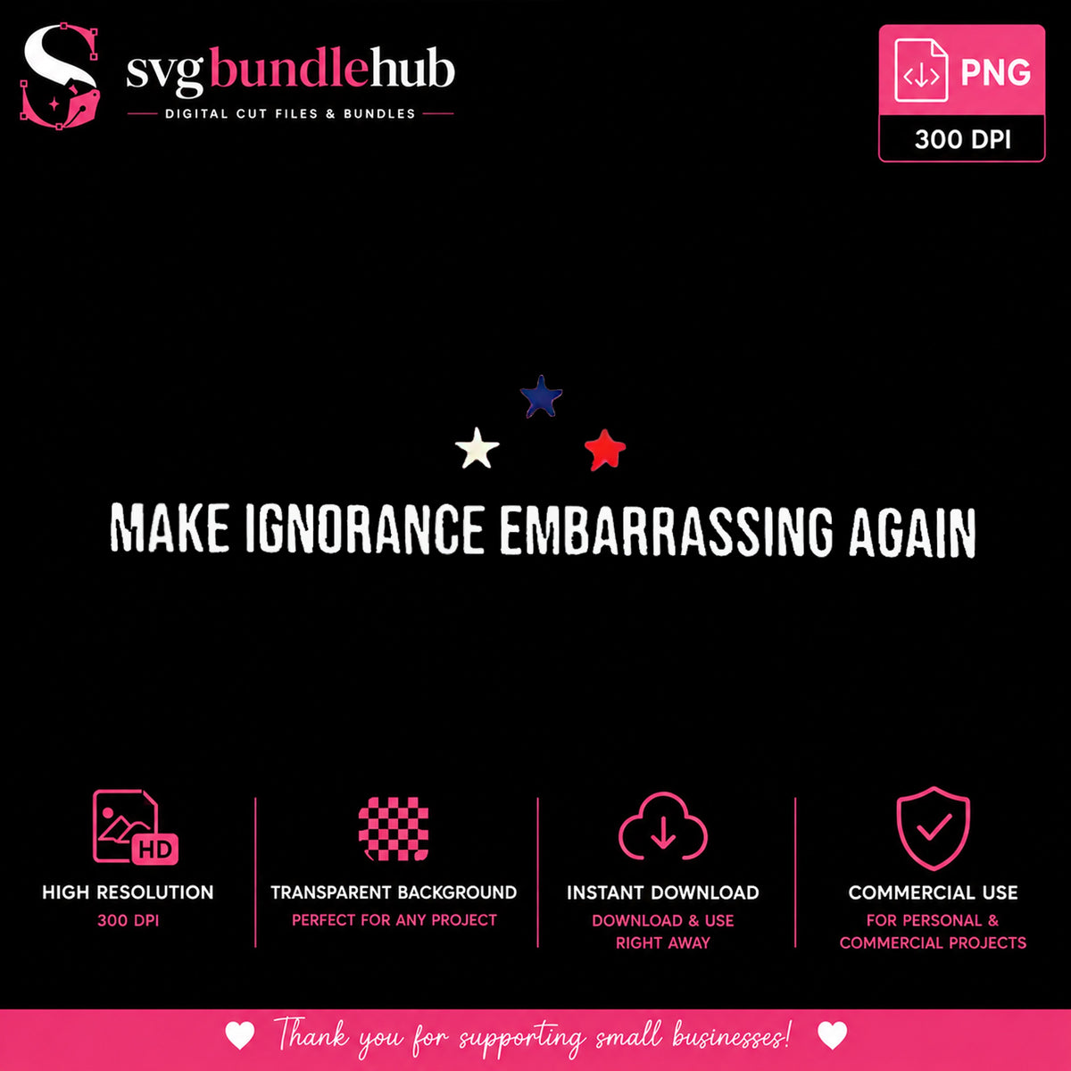 Make Ignorance Embarrassing Again PNG, Patriotic PNG, Stars PNG