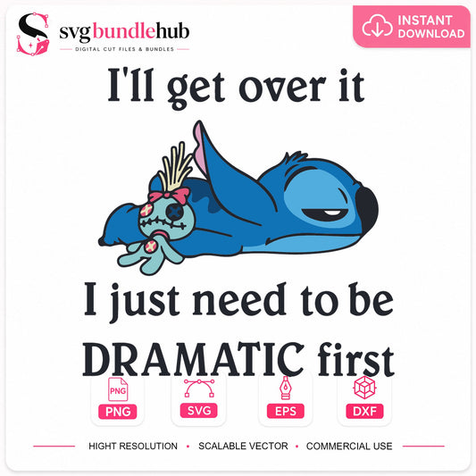 Stitch I'll Get Over It Be Dramatic First Clipart SVG