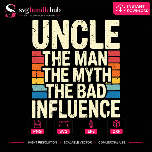 Uncle The Man The Myth The Bad Influence SVG