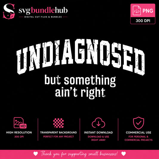 Undiagnosed But Something Aint Right PNG, Funny Quote PNG, Sarcastic PNG