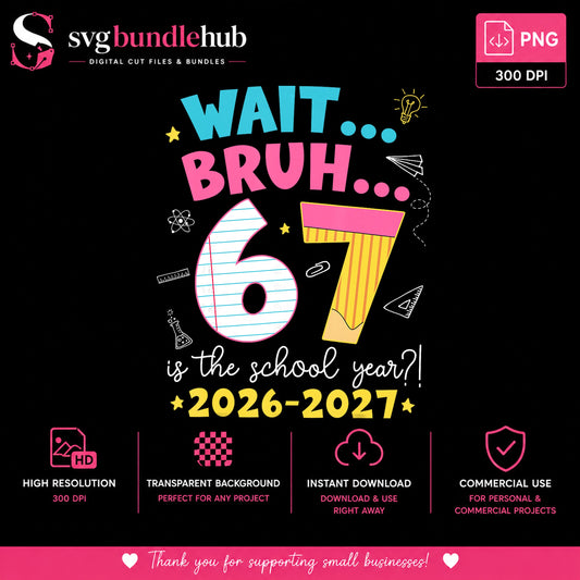 Wait Bruh 67 Is The School Year 2026-2027 PNG, Back To School PNG, Teacher PNG