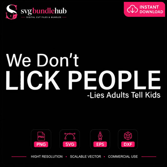 We Don't Lick People Lies Adults Tell Kids Funny SVG