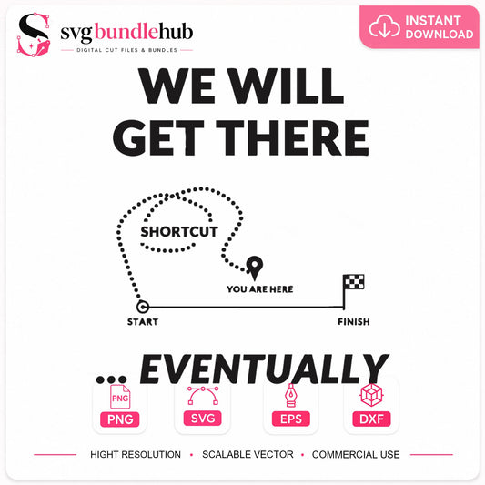 We Will Get There Eventually Funny Motivational SVG