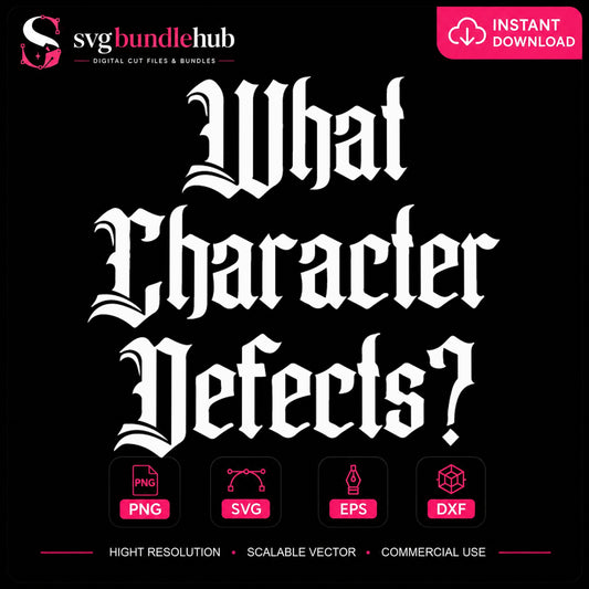 What Character Defects SVG, Funny Gothic Quote Cricut File