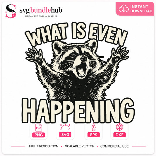 What Is Even Happening Raccoon Funny Animal Cricut SVG