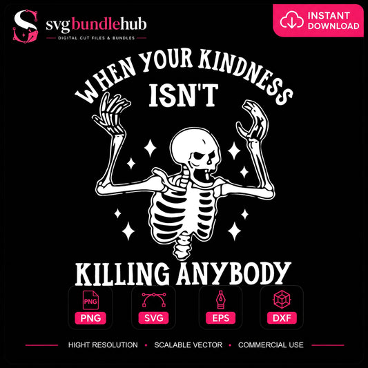 When Your Kindness Isn't Killing Anybody Skeleton SVG