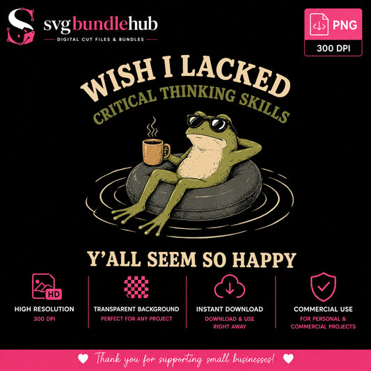 Wish I Lacked Critical Thinking Skills PNG, Frog PNG, Funny Quote PNG