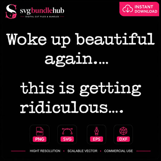 Woke Up Beautiful Again This Is Getting Ridiculous SVG