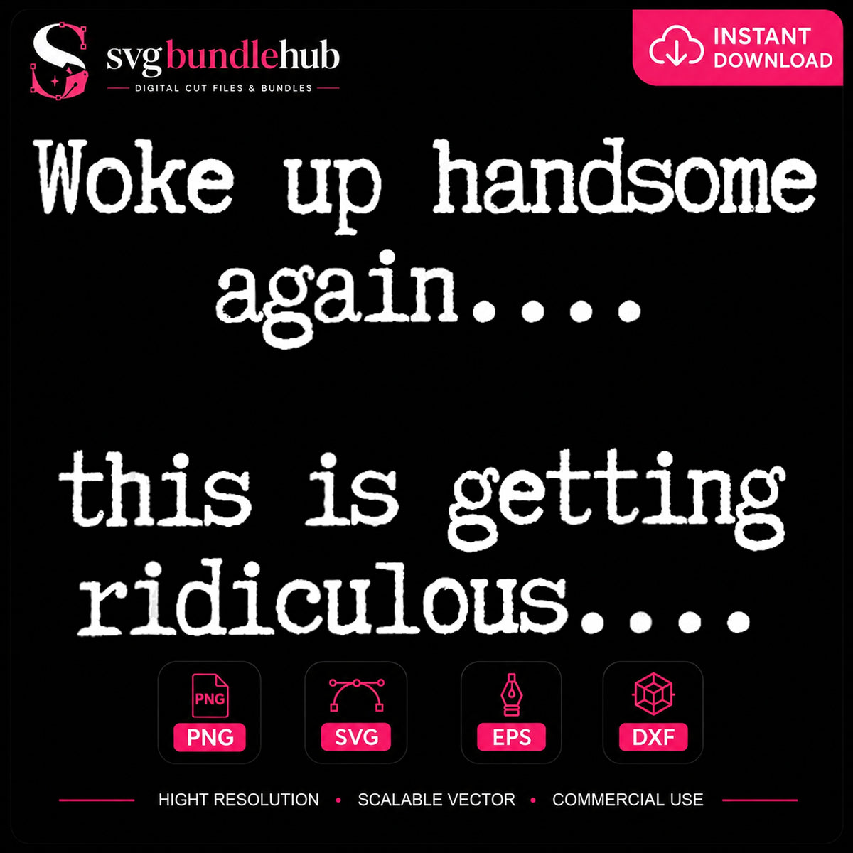Woke Up Handsome Again Ridiculous Funny Quote PNG