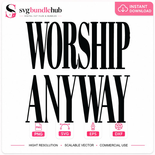 Worship Anyway SVG, Christian Faith Quote Cricut Cut File