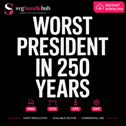 Worst President In 250 Years Political Cricut Cut File SVG