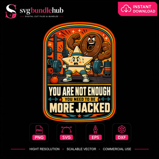 You Are Not Enough You Need To Be More Jacked PNG