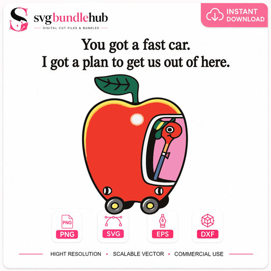 You Got A Fast Car Apple Car Funny Quote Cricut SVG