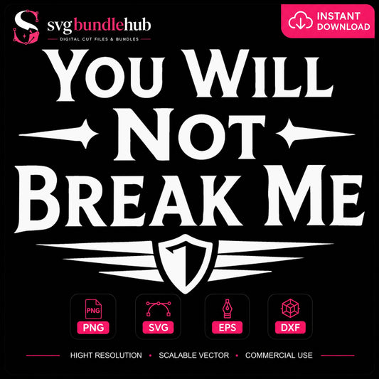 You Will Not Break Me SVG, Motivational Quote Cricut