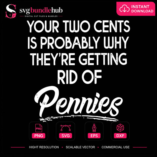 Your Two Cents Is Why They're Getting Rid Of Pennies SVG