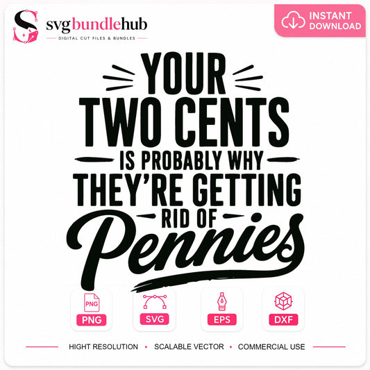 Your Two Cents Is Why They're Rid Of Pennies SVG