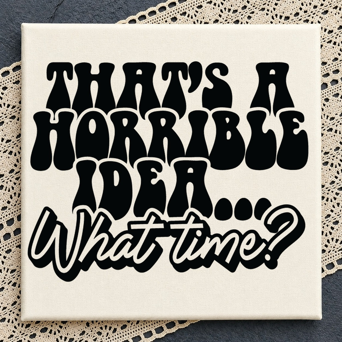 That's A Horrible Idea What Time SVG, Funny Cricut Clipart