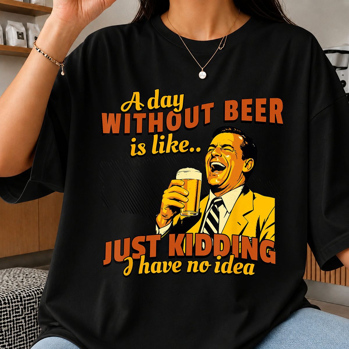 A Day Without Beer Just Kidding Funny Drinking PNG