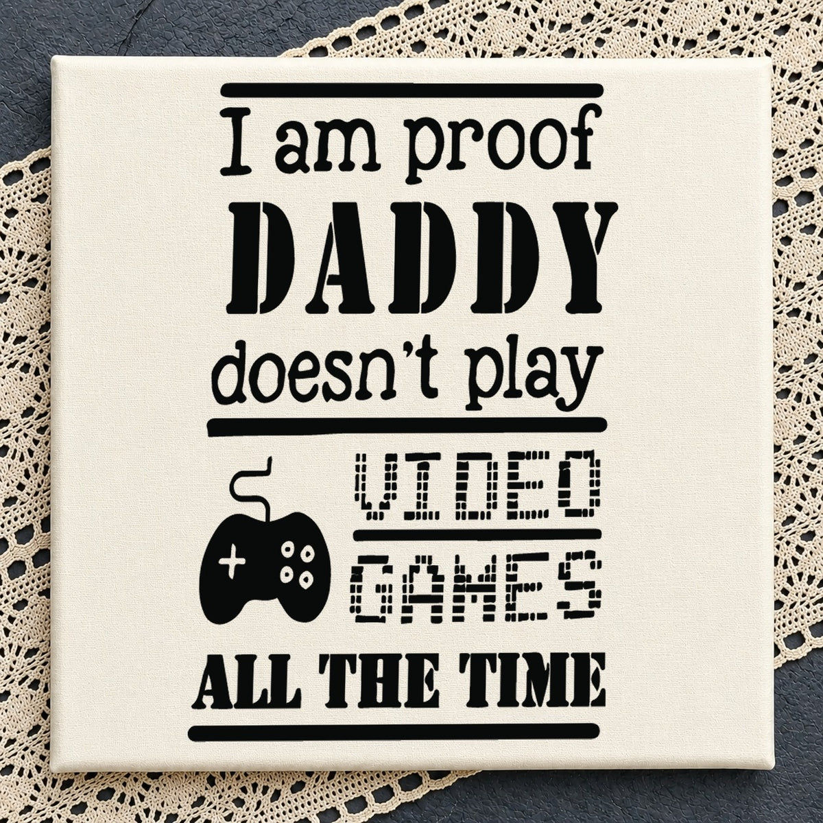 Daddy Doesn't Play Video Games All The Time SVG
