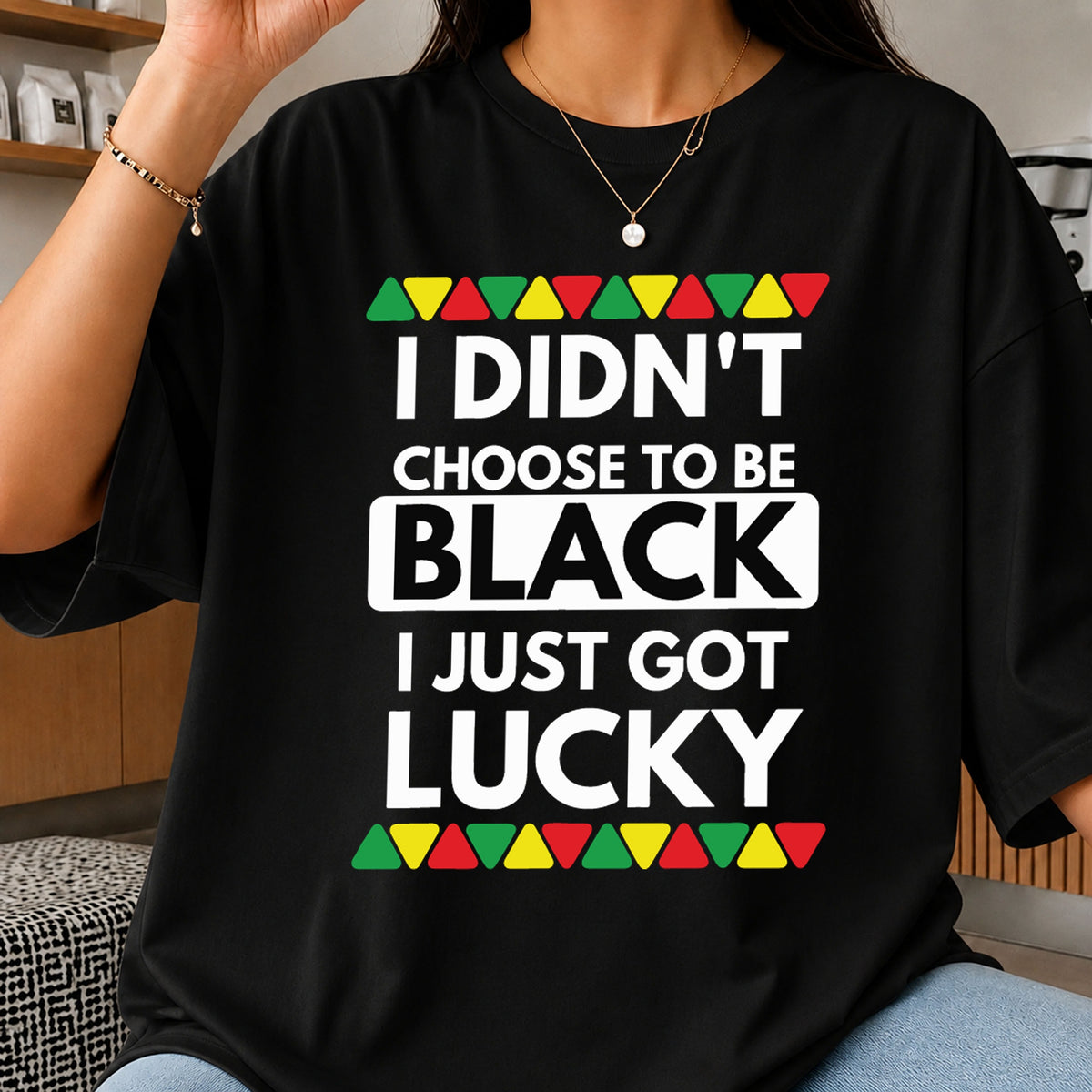 I Didn't Choose To Be Black I Just Got Lucky PNG