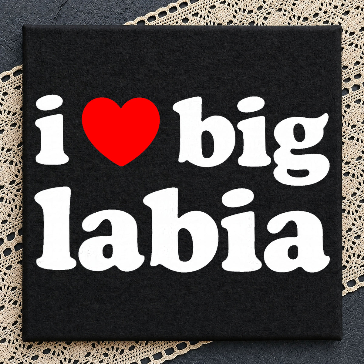 I Heart Big Labia PNG, Funny Sarcastic Quote, Adult Humor PNG