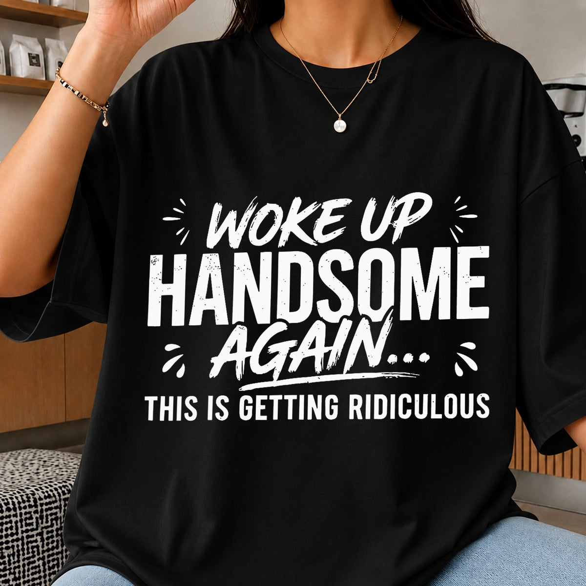 Woke Up Handsome Again This Is Getting Ridiculous PNG