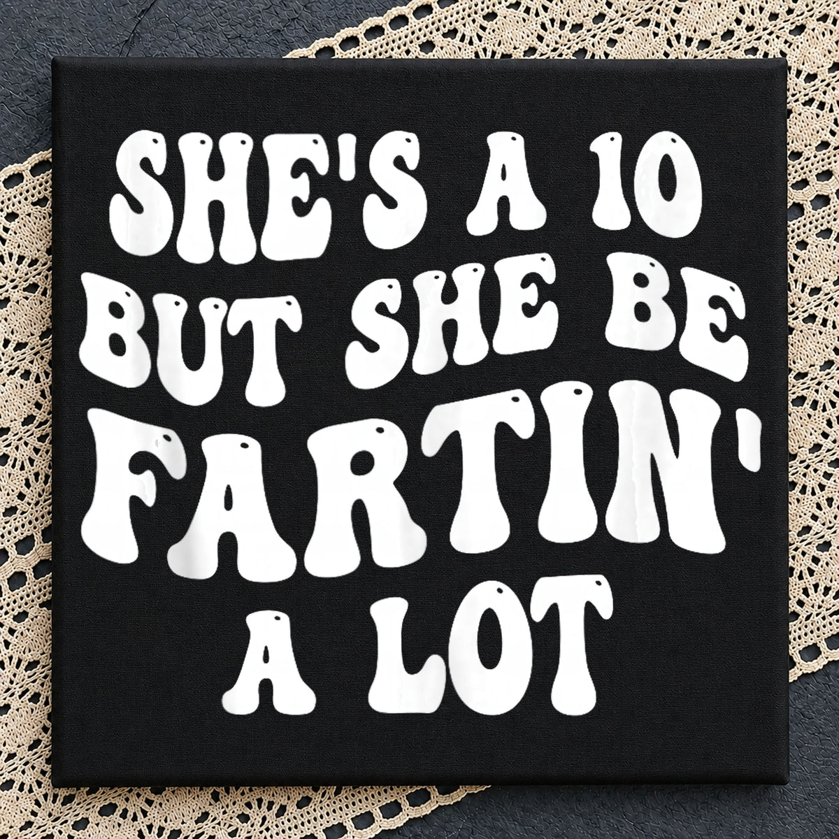 She's A 10 But She Be Fartin A Lot PNG, Funny Quote PNG, Sarcastic PNG