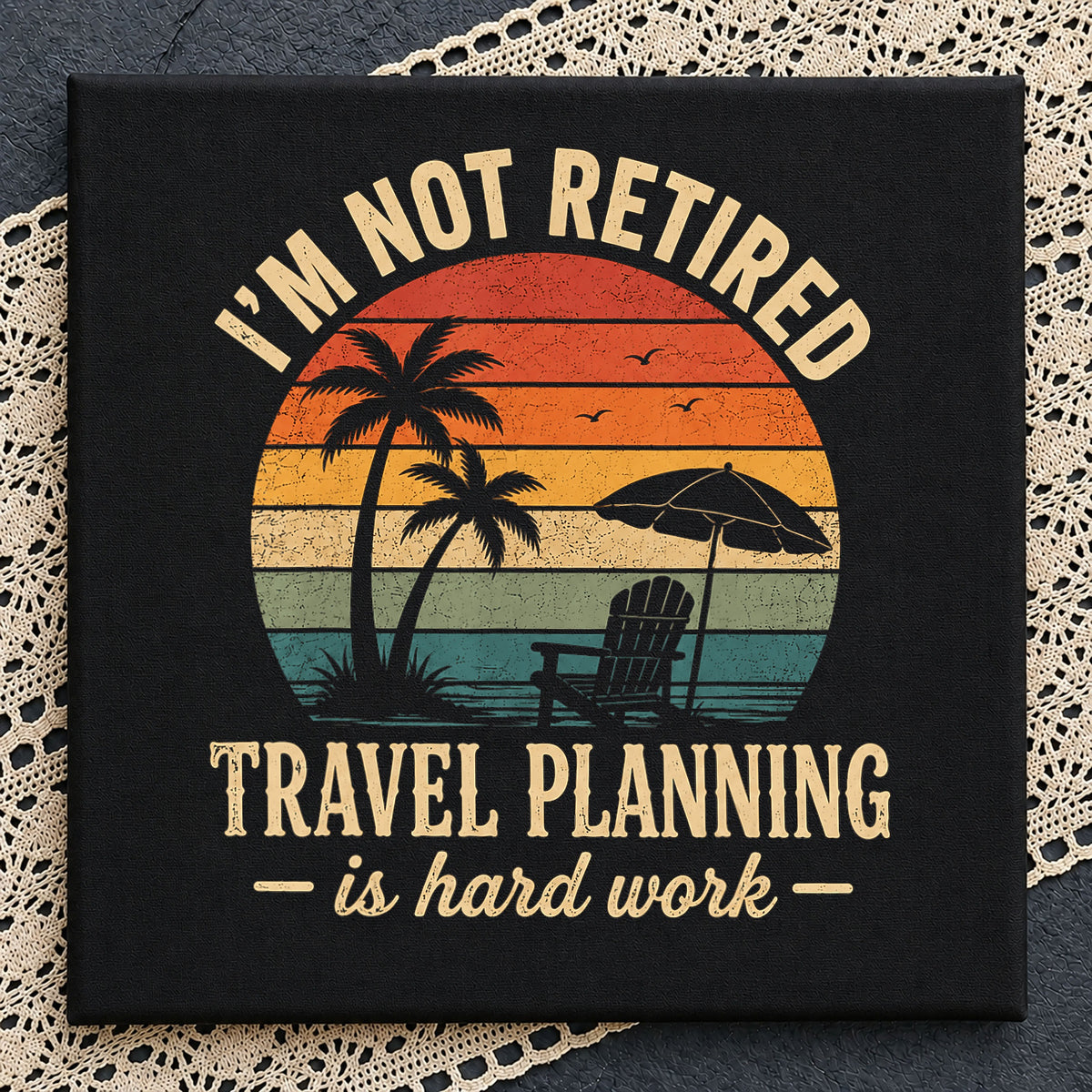 Retirement Humor PNG, Im Not Retired Travel Planning, Funny Retiree PNG