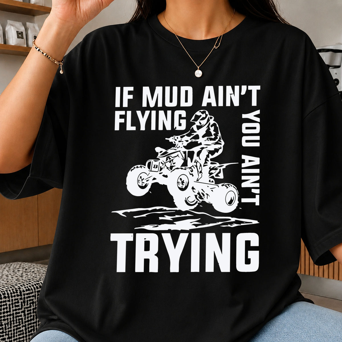 If Mud Ain't Flying You Ain't Trying ATV Rider PNG