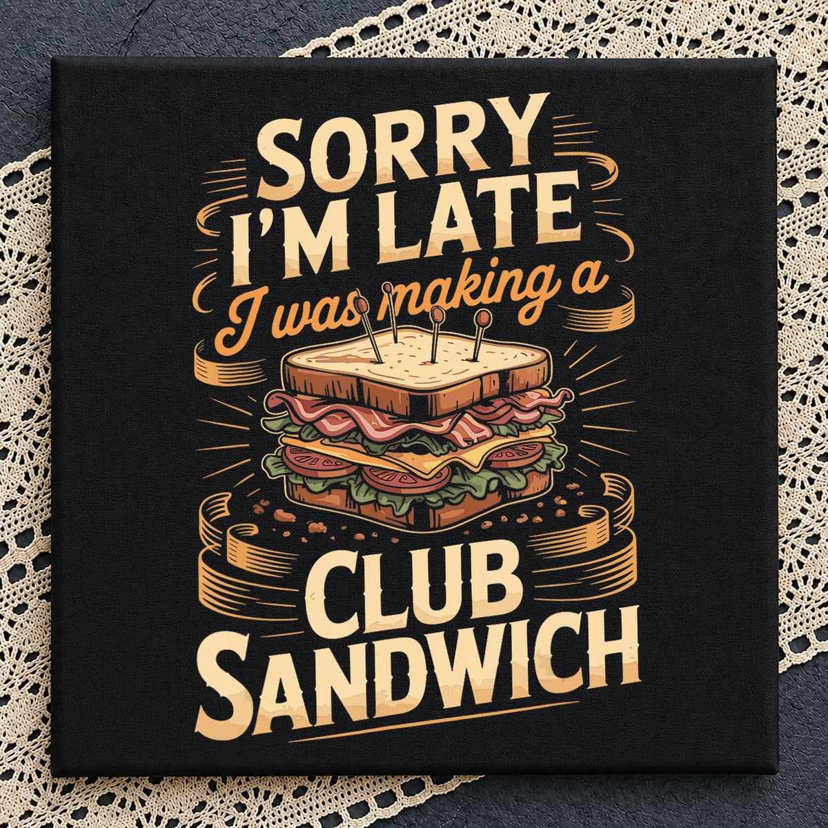 Sorry Im Late Club Sandwich PNG, Funny Sandwich Quote, Food Lover PNG