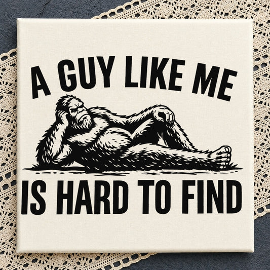 A Guy Like Me Is Hard To Find Bigfoot Cricut SVG