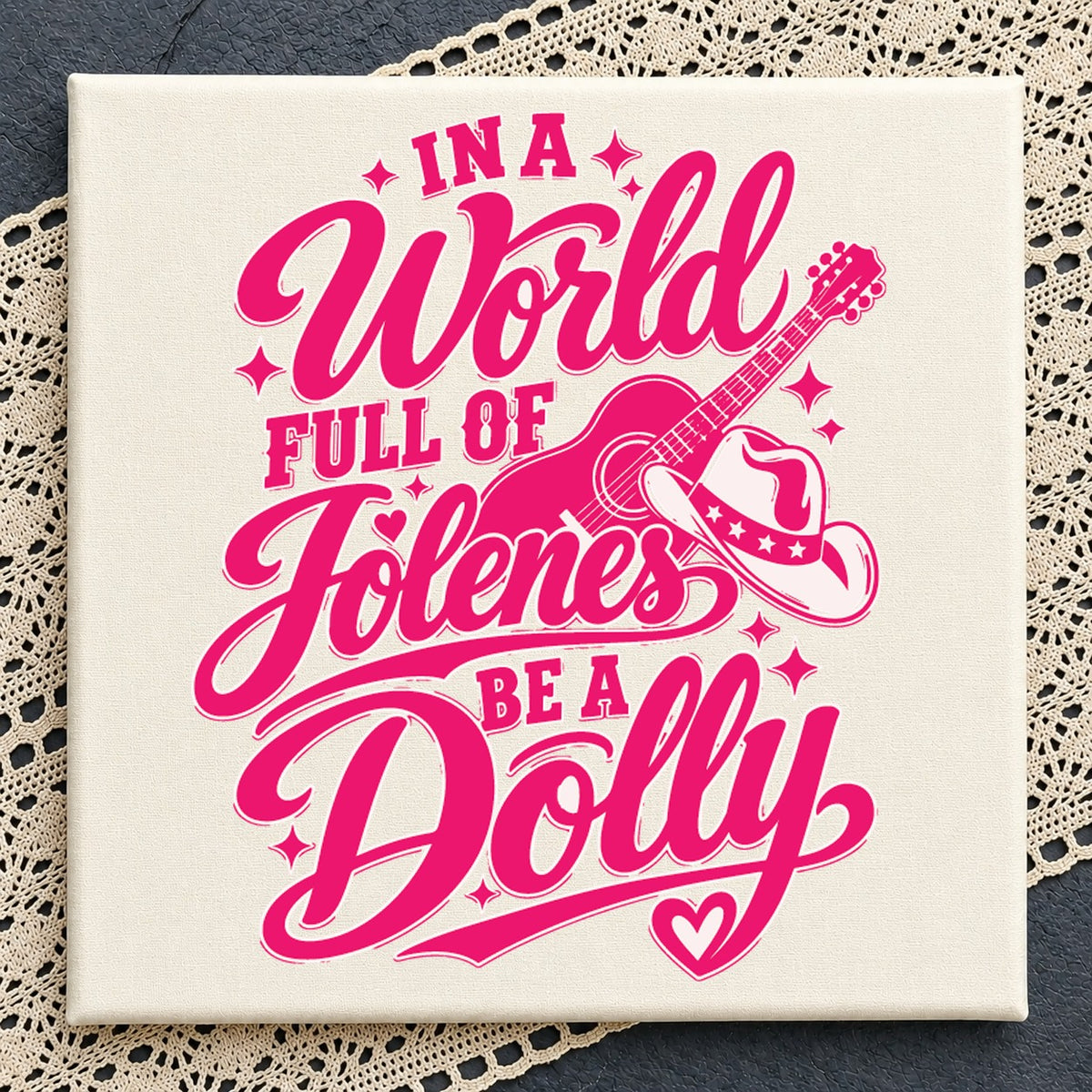 In A World Full Of Jolenes Be A Dolly Cricut Design SVG