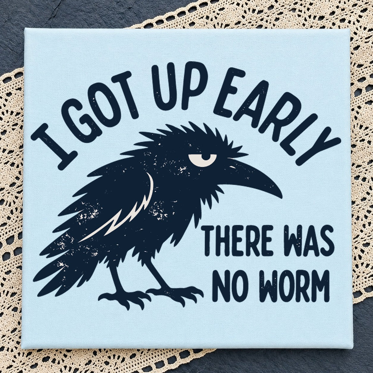 I Got Up Early There Was No Worm Crow Cricut SVG